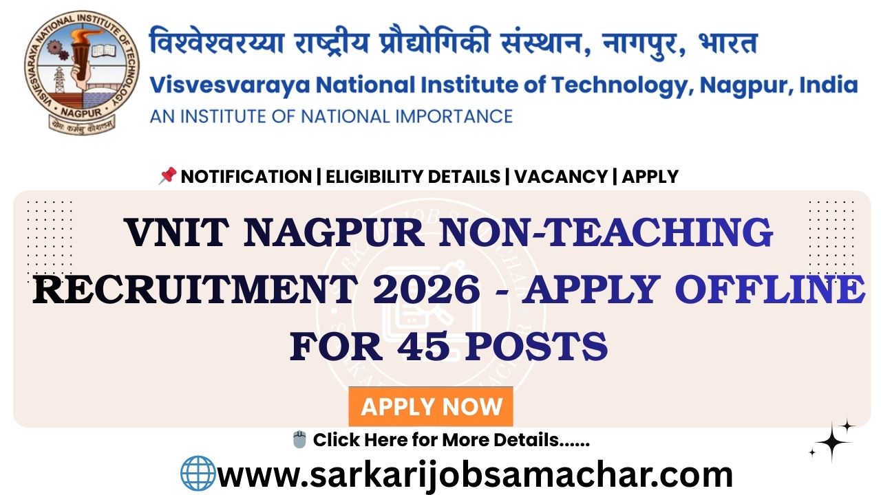 VNIT Nagpur Non-Teaching Recruitment 2026 - Apply Online for 45 Posts
